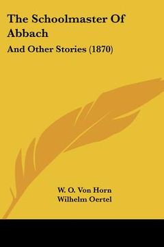 portada the schoolmaster of abbach: and other stories (1870) (en Inglés)