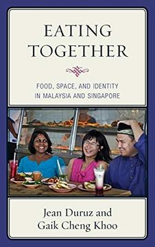 portada Eating Together: Food, Space, and Identity in Malaysia and Singapore (Rowman & Littlefield Studies in Food and Gastronomy) (libro en inglés)