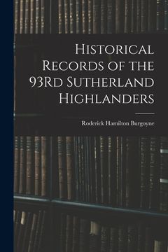 portada Historical Records of the 93Rd Sutherland Highlanders (en Inglés)