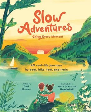 portada Slow Adventures: Enjoy Every Moment: 40 Real-Life Journeys by Boat, Bike, Foot, and Train (en Inglés)