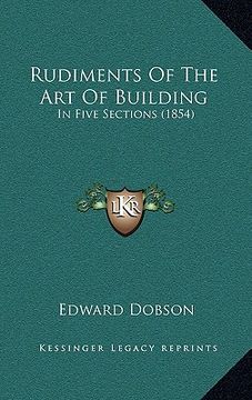 portada rudiments of the art of building: in five sections (1854) (en Inglés)