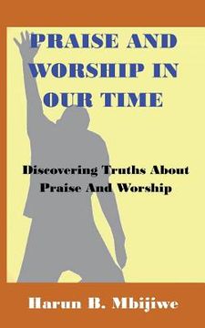 portada Praise And Worship In Our Time: Discovering Truths About Praise and Worship