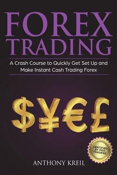 portada Forex Trading: The #1 Crash Course to Quickly Get Set Up and Make Instant Cash Trading Forex (Trading Strategies for Beginners Explai (en Inglés)