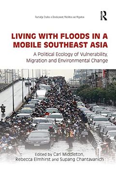 portada Living With Floods in a Mobile Southeast Asia: A Political Ecology of Vulnerability, Migration and Environmental Change (Routledge Studies in Development, Mobilities and Migration) (in English)