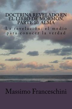 portada Doctrina revelado en el Libro de Mormon. Parte 10. Alma: La revelación: el medio para conocer la verdad (Spanish Edition)