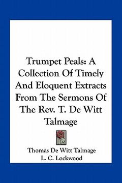 portada trumpet peals: a collection of timely and eloquent extracts from the sermons of the rev. t. de witt talmage