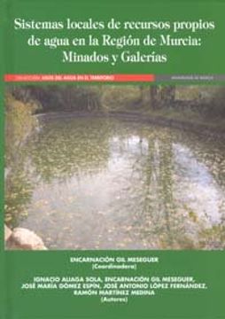 portada Sistemas locales de recursos propios de agua en la región de murcia.: MINADOS Y GALERIAS (Serie: Usos de Agua en el Territorio)