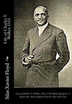 portada Life of Charles T. Walker, D.D.: ("The Black Spurgeon.") Pastor Mt. Olivet Baptist Church, New York City (en Inglés)