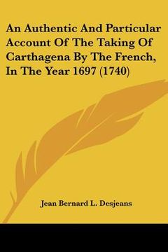 portada an authentic and particular account of the taking of carthagena by the french, in the year 1697 (1740)