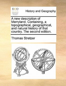 portada a new description of merryland. containing, a topographical, geographical, and natural history of that country. the second edition. (in English)