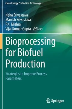 portada Bioprocessing for Biofuel Production: Strategies to Improve Process Parameters (in English)