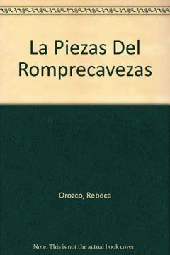 portada La Piezas Del Romprecavezas (Spanish Edition)