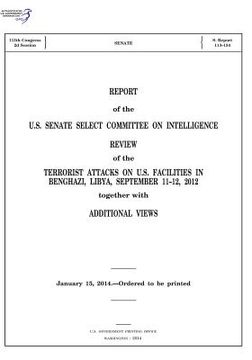 portada REPORT of the U.S. SENATE SELECT COMMITTEE ON INTELLIGENCE: REVIEW of the TERRORIST ATTACKS ON U.S. FACILITIES IN BENGHAZI, LIBYA, SEPTEMBER 11-12, 20 (en Inglés)