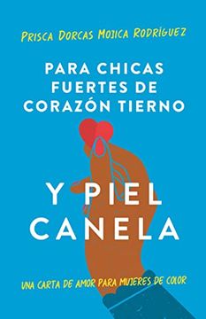 portada Para Chicas Fuertes de Corazón Tierno y Piel Canela: Una Carta de Amor Para Muje res de Color (in Spanish)