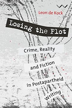portada Losing the Plot: Crime, Reality and Fiction in Postapartheid South African Writing (en Inglés)