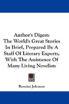 portada author's digest: the world's great stories in brief, prepared by a staff of literary experts, with the assistance of many living noveli (en Inglés)