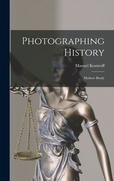 portada Photographing History: Mathew Brady (en Inglés)