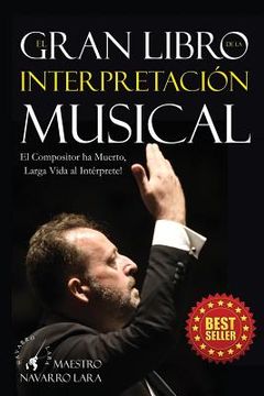 portada El Gran LIbro de la Interpretación Musical: El Compositor ha Muerto, Larga Vida al Intérprete (in Spanish)