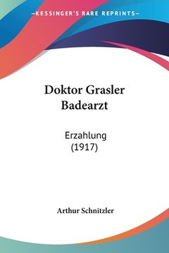 portada Doktor Grasler Badearzt: Erzahlung (1917) (en Alemán)