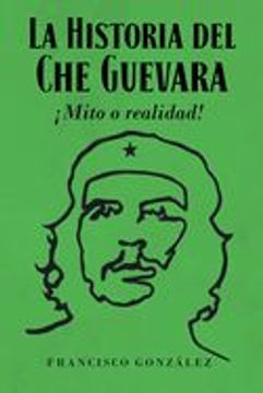 portada La Historia del Che Guevara ¡Mito o realidad!