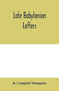 portada Late Babylonian Letters; Transliterations and Translations of a Series of Letters Written in Babylonian Cuneiform, Chiefly During the Reigns of Nabonidus, Cyrus, Cambyses, and Darius 