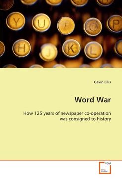 portada Word War: How 125 years of newspaper co-operation was consigned to history
