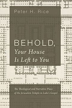 portada Behold, Your House is Left to You: The Theological and Narrative Place of the Jerusalem Temple in Luke's Gospel (in English)