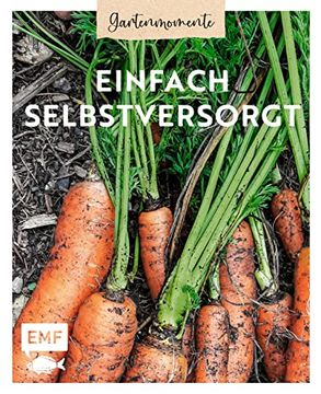 portada Gartenmomente: Einfach Selbstversorgt: Von der Anbauplanung Über Pflanzenpflege bis hin zu Ernte und Vorratshaltung (en Alemán)