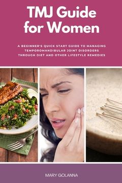 portada TMJ Guide for Women: A Beginner's Quick Start Guide to Managing Temporomandibular Joint Disorders Through Diet and Other Lifestyle Remedies (in English)