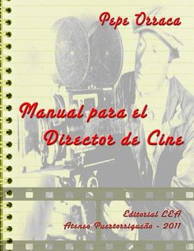 portada Manual Para El Director De Cine: Conjunto De Principios, Reglas Y Retos Para El Curioso Creador Del Séptimo Arte (spanish Edition)