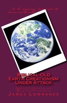 portada Biblical Old Earth Creationism Under Attack: Opposed Evolutionists and Young Earth Creationists (en Inglés)