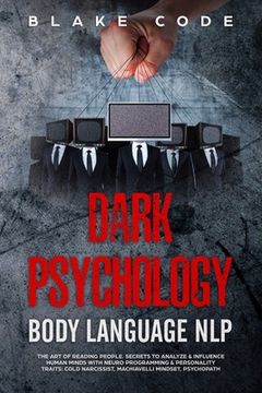 portada Dark Psychology Body Language NLP: The Art of Reading People. Secrets to Analyze & Influence Human Minds with Neuro Programming & Personality Traits: (en Inglés)