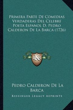 portada Primera Parte de Comedias Verdaderas del Celebre Poeta Espanol d. Pedro Calderon de la Barca (1726) (in Spanish)