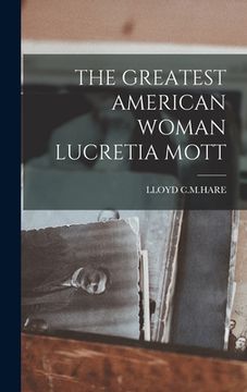 portada The Greatest American Woman Lucretia Mott (en Inglés)
