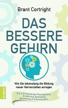 portada Das Bessere Gehirn: Wie sie Lebenslang die Bildung Neuer Nervenzellen Anregen. Die 4 Schlüssel der Neurogenese: Ernährung, Bewegung, Beziehung und Bewusstheit (in German)