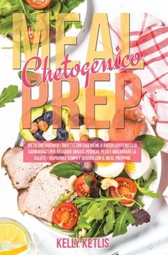 portada Meal Prep Chetogenico: Dieta Chetogenica: Ricette Chetogeniche a Basso Contenuto di Carboidrati per Bruciare Grassi, Perdere Peso e Migliorar
