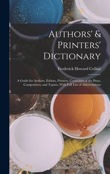 portada Authors' & Printers' Dictionary: A Guide for Authors, Editors, Printers, Correctors of the Press, Compositors, and Typists, With Full List of Abbrevia (en Inglés)