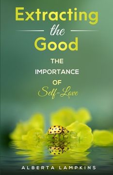 portada Extracting the Good: The Importance of Self-Love (en Inglés)