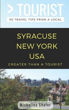 portada Greater Than a Tourist- Syracuse New York USA: 50 Travel Tips from a Local (in English)