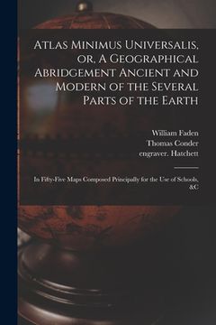 portada Atlas Minimus Universalis, or, A Geographical Abridgement Ancient and Modern of the Several Parts of the Earth: in Fifty-five Maps Composed Principall (en Inglés)