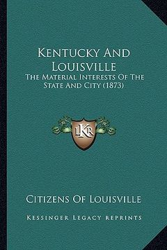portada kentucky and louisville: the material interests of the state and city (1873) (en Inglés)