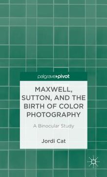 portada Maxwell, Sutton, and the Birth of Color Photography: A Binocular Study (en Inglés)