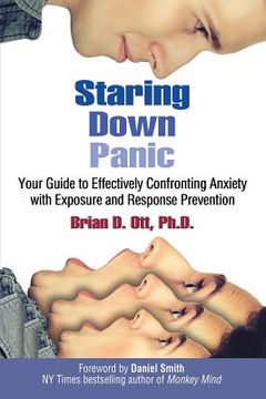 portada Staring Down Panic: Your Guide to Effectively Confronting Anxiety With Exposure and Response Prevention (en Inglés)