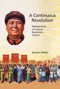 portada A Continuous Revolution: Making Sense of Cultural Revolution Culture (Harvard East Asian Monographs) (en Inglés)