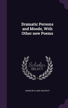 portada Dramatic Persons and Moods, With Other new Poems