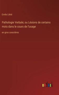 portada Pathologie Verbale; ou Lésions de certains mots dans le cours de l'usage: en gros caractères (en Francés)