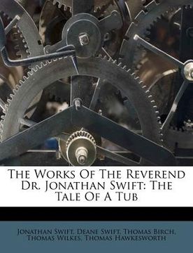portada the works of the reverend dr. jonathan swift: the tale of a tub (in English)
