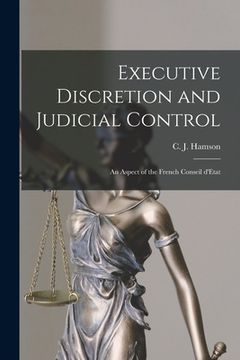 portada Executive Discretion and Judicial Control: An Aspect of the French Conseil D'Etat (in English)