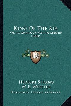 portada king of the air: or to morocco on an airship (1908) (in English)