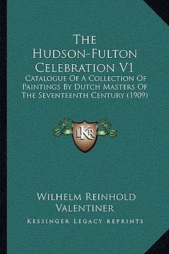 portada the hudson-fulton celebration v1: catalogue of a collection of paintings by dutch masters of the seventeenth century (1909)